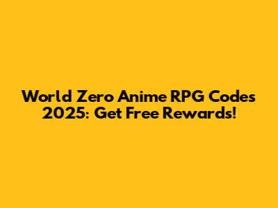 World Zero Anime RPG Codes 2025: Get Free Rewards!