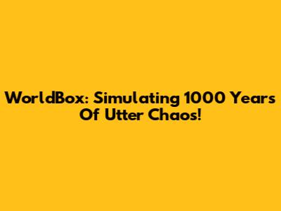 WorldBox: Simulating 1000 Years Of Utter Chaos!