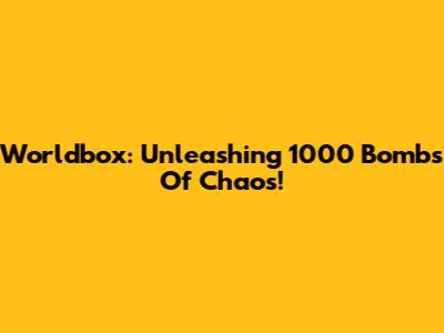 Worldbox: Unleashing 1000 Bombs Of Chaos!