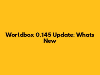 Worldbox 0.145 Update: What's New