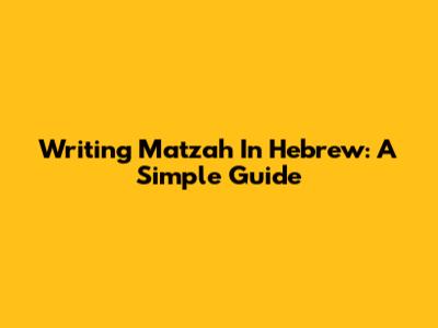 Writing Matzah In Hebrew: A Simple Guide