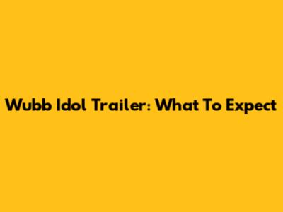 Wubb Idol Trailer: What To Expect