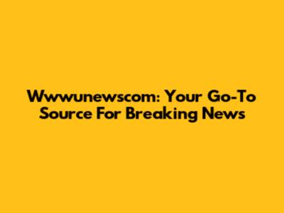 Wwwunewscom: Your Go-To Source For Breaking News