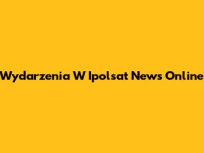 Wydarzenia W Ipolsat News Online