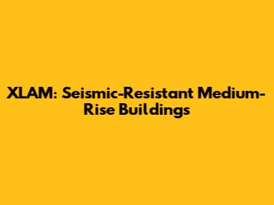 XLAM: Seismic-Resistant Medium-Rise Buildings