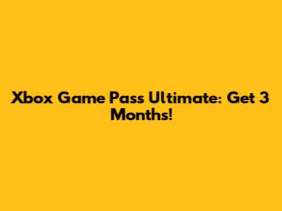 Xbox Game Pass Ultimate: Get 3 Months!