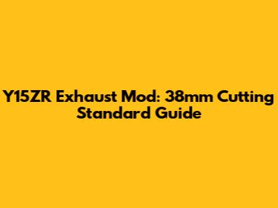 Y15ZR Exhaust Mod: 38mm Cutting Standard Guide