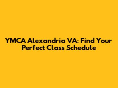 YMCA Alexandria VA: Find Your Perfect Class Schedule