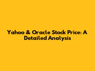 Yahoo & Oracle Stock Price: A Detailed Analysis
