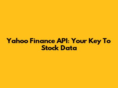 Yahoo Finance API: Your Key To Stock Data