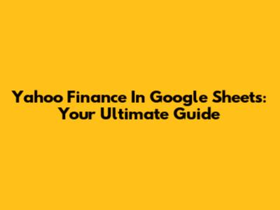 Yahoo Finance In Google Sheets: Your Ultimate Guide