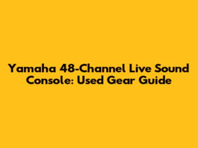 Yamaha 48-Channel Live Sound Console: Used Gear Guide
