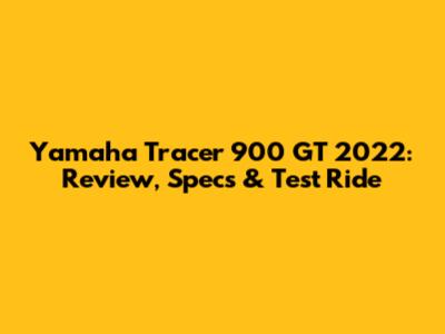 Yamaha Tracer 900 GT 2022: Review, Specs & Test Ride