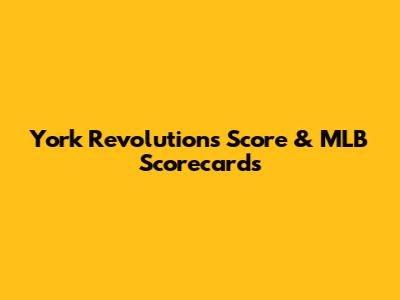 York Revolution's Score & MLB Scorecards