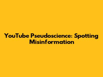 YouTube Pseudoscience: Spotting Misinformation