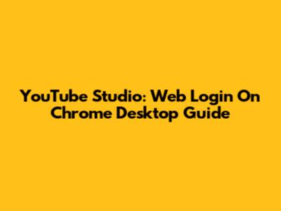 YouTube Studio: Web Login On Chrome Desktop Guide