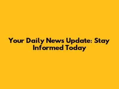 Your Daily News Update: Stay Informed Today