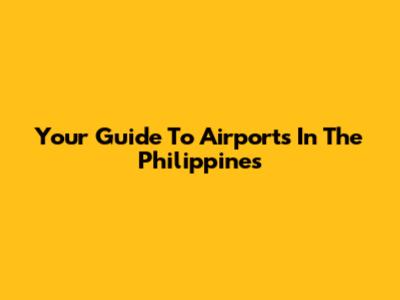 Your Guide To Airports In The Philippines