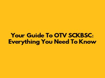 Your Guide To OTV SCKBSC: Everything You Need To Know