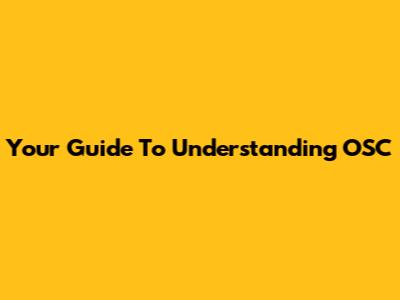 Your Guide To Understanding OSC