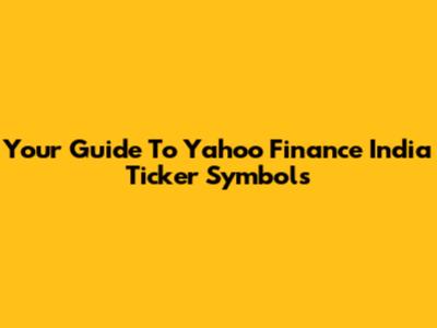 Your Guide To Yahoo Finance India Ticker Symbols