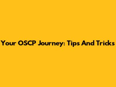 Your OSCP Journey: Tips And Tricks