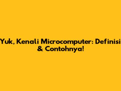 Yuk, Kenali Microcomputer: Definisi & Contohnya!