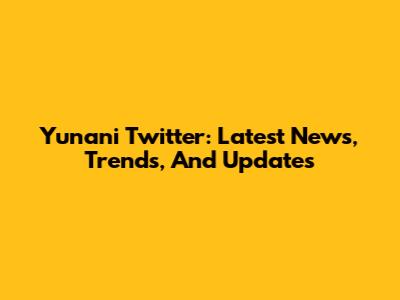 Yunani Twitter: Latest News, Trends, And Updates