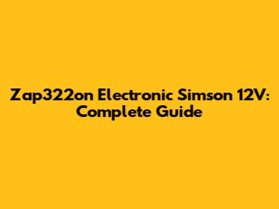 Zap322on Electronic Simson 12V: Complete Guide