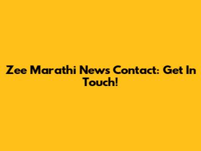 Zee Marathi News Contact: Get In Touch!