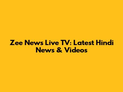 Zee News Live TV: Latest Hindi News & Videos