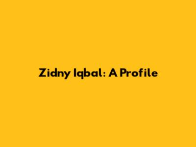 Zidny Iqbal: A Profile