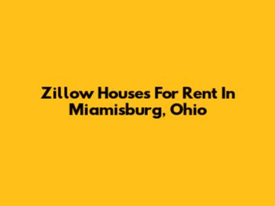 Zillow Houses For Rent In Miamisburg, Ohio