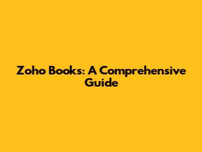 Zoho Books: A Comprehensive Guide