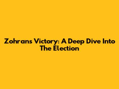 Zohran's Victory: A Deep Dive Into The Election