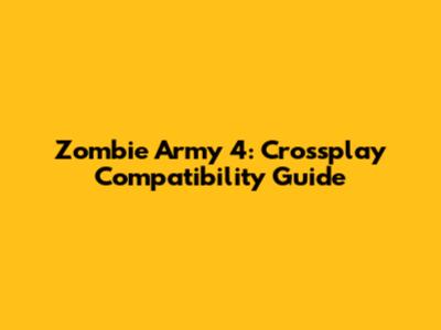 Zombie Army 4: Crossplay Compatibility Guide