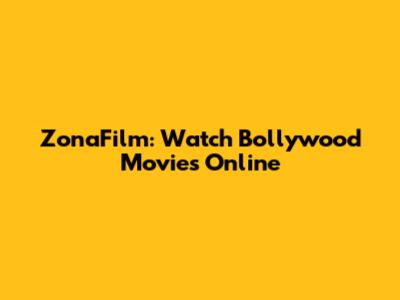 ZonaFilm: Watch Bollywood Movies Online