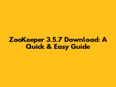 ZooKeeper 3.5.7 Download: A Quick & Easy Guide