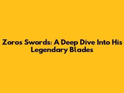 Zoro's Swords: A Deep Dive Into His Legendary Blades